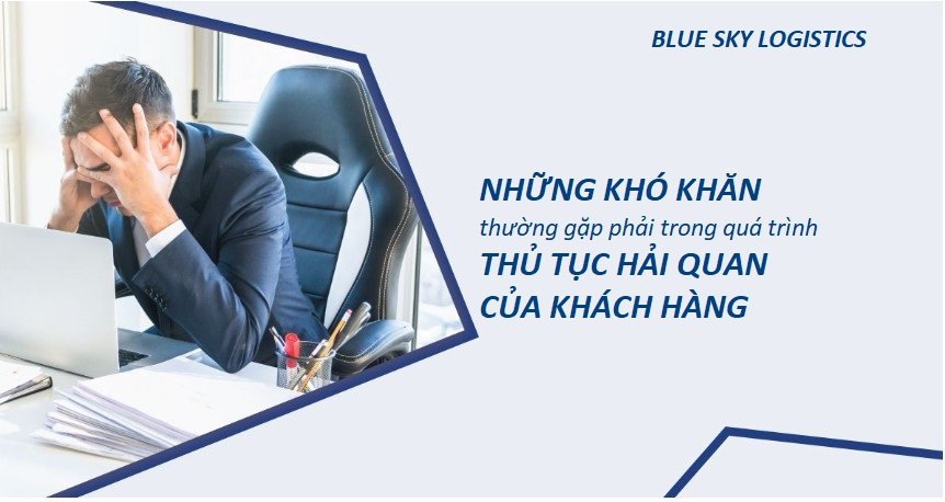 NHỮNG KHÓ KHĂN TRONG QUÁ TRÌNH LÀM THỦ TỤC HẢI QUAN